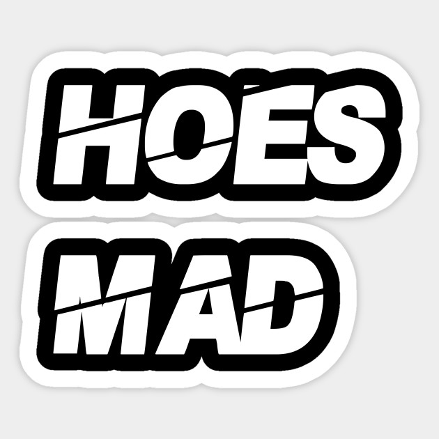 Hoes Mad Tshirt Front and back! Hoesmad Sticker TeePublic